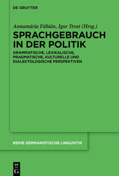 Sprachgebrauch der Politik: Grammatische, lexikalische, pragmatische, kulturelle und dialektologische Perspektiven