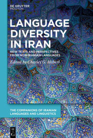 Title: Language Diversity in Iran: New Texts and Perspectives from Non-Iranian Languages, Author: Charles G. Häberl