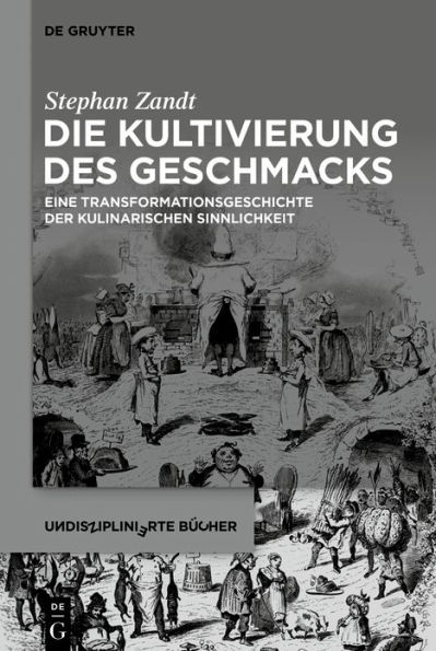 Die Kultivierung des Geschmacks: Eine Transformationsgeschichte der kulinarischen Sinnlichkeit / Edition 1