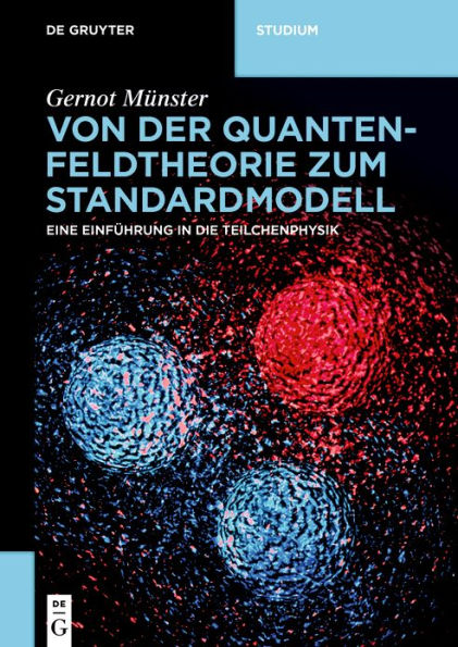 Von der Quantenfeldtheorie zum Standardmodell: Eine Einführung in die Teilchenphysik / Edition 1