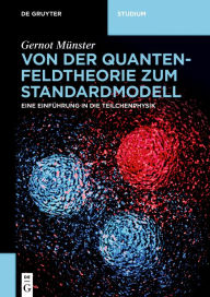 Title: Von der Quantenfeldtheorie zum Standardmodell: Eine Einführung in die Teilchenphysik / Edition 1, Author: Gernot Münster