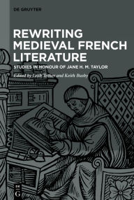 Title: Rewriting Medieval French Literature: Studies in Honour of Jane H. M. Taylor, Author: Leah Tether