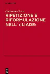 Title: Ripetizione e riformulazione nell' >Iliade<: La tecnica discorsiva dell'??????? nella rappresentazione omerica della comunicazione verbale a distanza, Author: Ombretta Cesca