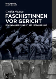 Title: Faschistinnen vor Gericht: Italiens Abrechnung mit der Vergangenheit, Author: Cecilia Nobula