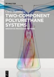 Title: Two-Component Polyurethane Systems: Innovative Processing Methods / Edition 1, Author: Chris Defonseka