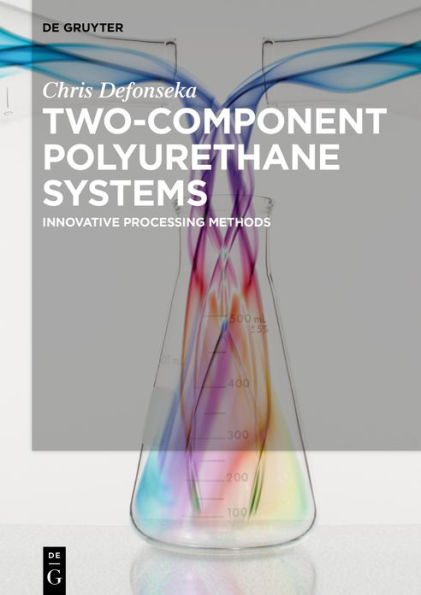 Two-Component Polyurethane Systems: Innovative Processing Methods / Edition 1