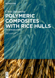 Title: Polymeric Composites with Rice Hulls: An Introduction / Edition 1, Author: Chris Defonseka