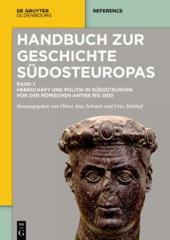 Title: Herrschaft und Politik in Südosteuropa von der römischen Antike bis 1300, Author: Fritz Mitthof