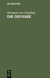 Title: Die Odyssee: Nachgebildet in achtzeiligen jambischen Strophen, Author: Hermann von Schelling