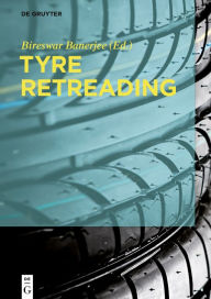 Title: Tyre Retreading / Edition 1, Author: Bireswar Banerjee