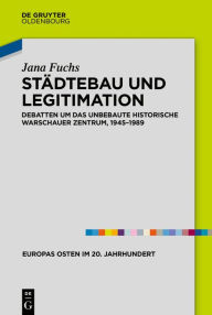Title: Städtebau und Legitimation: Debatten um das unbebaute historische Warschauer Zentrum, 1945-1989, Author: Jana Fuchs