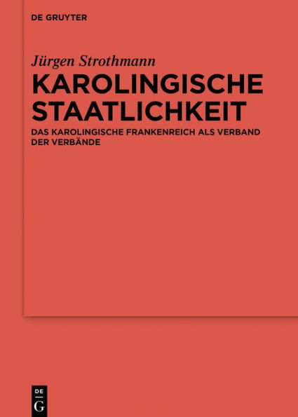 Karolingische Staatlichkeit: Das karolingische Frankenreich als Verband der Verbände