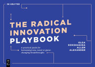 Title: The Radical Innovation Playbook: A Practical Guide for Harnessing New, Novel or Game-Changing Breakthroughs, Author: Olga Kokshagina