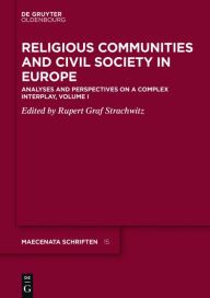 Title: Religious Communities and Civil Society in Europe: Analyses and Perspectives on a Complex Interplay, Volume I, Author: Rupert Graf Strachwitz