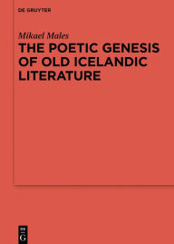 Title: The Poetic Genesis of Old Icelandic Literature, Author: Mikael Males