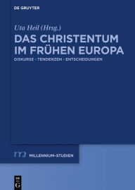 Title: Das Christentum im frühen Europa: Diskurse - Tendenzen - Entscheidungen, Author: Uta Heil