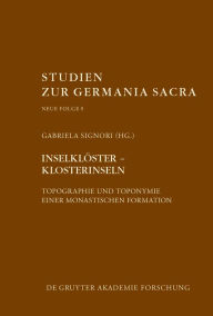 Title: Inselklöster - Klosterinseln: Topographie und Toponymie einer monastischen Formation, Author: Gabriela Signori