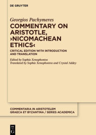 Title: Commentary on Aristotle, >Nicomachean Ethics<: Critical Edition with Introduction and Translation, Author: Georgios Pachymeres