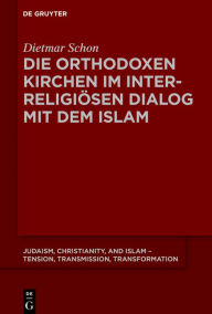 Title: Die orthodoxen Kirchen im interreligiösen Dialog mit dem Islam, Author: Dietmar Schon