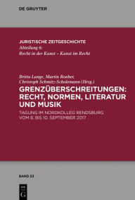 Title: Grenzüberschreitungen: Recht, Normen, Literatur und Musik: Tagung im Nordkolleg Rendsburg vom 8. bis 10. September 2017, Author: Britta Lange