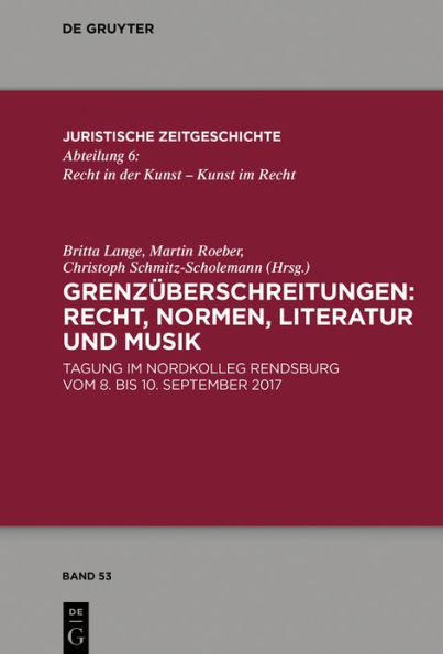 Grenzüberschreitungen: Recht, Normen, Literatur und Musik: Tagung im Nordkolleg Rendsburg vom 8. bis 10. September 2017