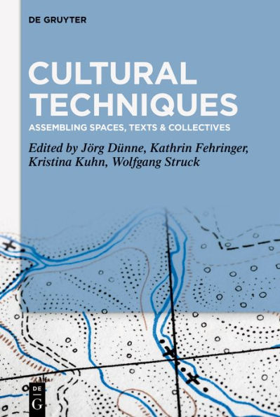 Cultural Techniques: Assembling Spaces, Texts & Collectives / Edition 1