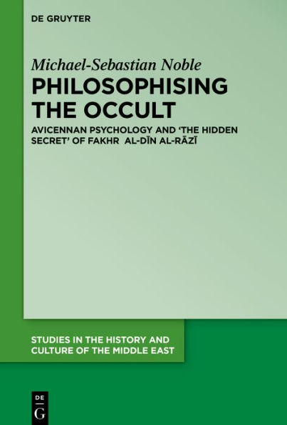 Philosophising the Occult: Avicennan Psychology and 'The Hidden Secret' of Fakhr al-Din al-Razi