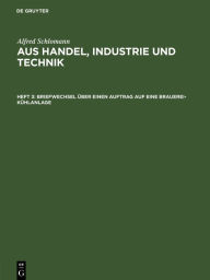 Title: Briefwechsel über einen Auftrag auf eine Brauerei-Kühlanlage, Author: Alfred Schlomann