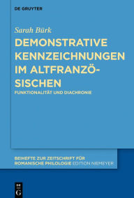 Title: Demonstrative Kennzeichnungen im Altfranzösischen: Funktionalität und Diachronie, Author: Sarah Bürk