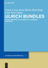 Title: Ulrich Bundles: From Commutative Algebra to Algebraic Geometry, Author: Laura Costa