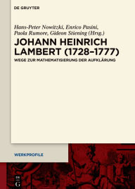 Title: Johann Heinrich Lambert (1728-1777): Wege zur Mathematisierung der Aufklärung, Author: Hans-Peter Nowitzki