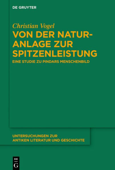 Von der Naturanlage zur Spitzenleistung: Eine Studie zu Pindars Menschenbild