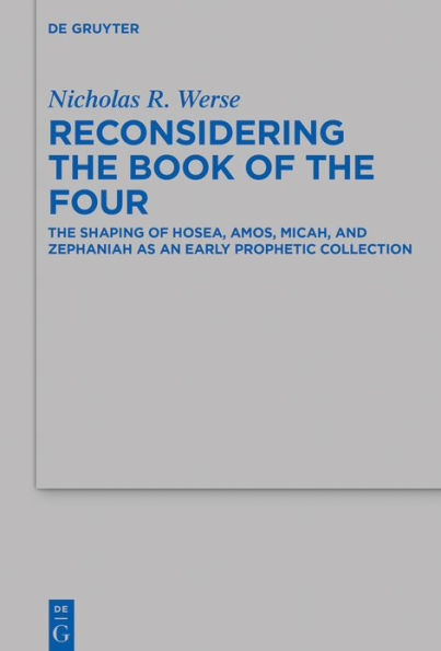 Reconsidering The Book of Four: Shaping Hosea, Amos, Micah, and Zephaniah as an Early Prophetic Collection
