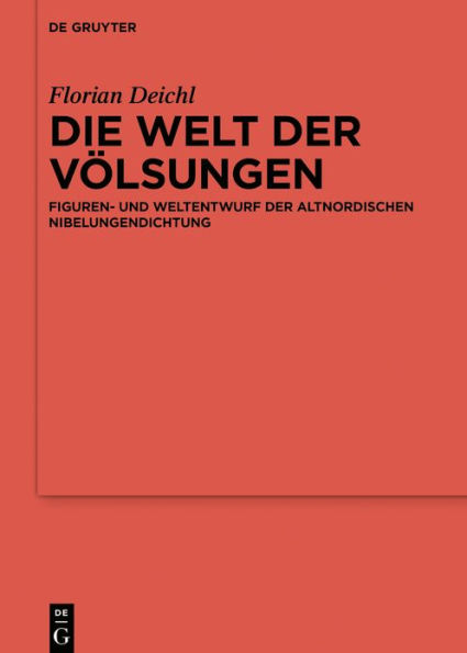 Die Welt der Völsungen: Figuren- und Weltentwurf der altnordischen Nibelungendichtung