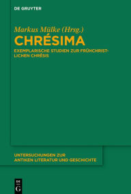 Title: Chrésima: Exemplarische Studien zur frühchristlichen Chrêsis, Author: Markus Mülke