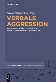 Title: Verbale Aggression: Multidisziplinäre Zugänge zur verletzenden Macht der Sprache, Author: Silvia Bonacchi