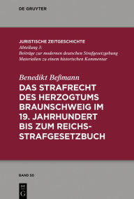 Title: Das Strafrecht des Herzogtums Braunschweig im 19. Jahrhundert bis zum Reichsstrafgesetzbuch, Author: Benedikt Beßmann