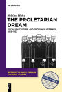The Proletarian Dream: Socialism, Culture, and Emotion in Germany, 1863-1933
