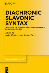 Title: Diachronic Slavonic Syntax: Traces of Latin, Greek and Church Slavonic in Slavonic Syntax, Author: Imke Mendoza