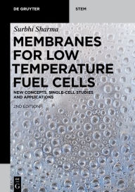 Title: Membranes for Low Temperature Fuel Cells: New Concepts, Single-Cell Studies and Applications / Edition 2, Author: Surbhi Sharma