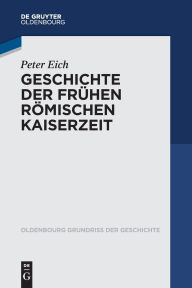 Title: Geschichte der Frühen Römischen Kaiserzeit, Author: Peter Eich
