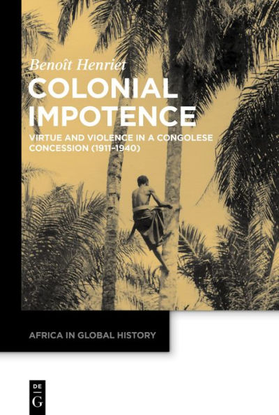 Colonial Impotence: Virtue and Violence in a Congolese Concession (1911-1940)