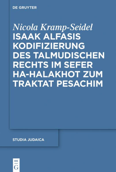 Isaak Alfasis Kodifizierung des talmudischen Rechts im Sefer ha-Halakhot zum Traktat Pesachim