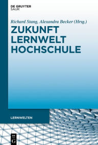 Title: Zukunft Lernwelt Hochschule: Perspektiven und Optionen für eine Neuausrichtung, Author: Richard Stang
