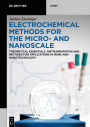 Electrochemical Methods for the Micro- and Nanoscale: Theoretical Essentials, Instrumentation and Methods for Applications in MEMS and Nanotechnology