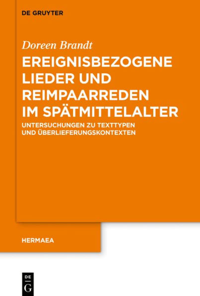 Ereignisbezogene Lieder und Reimpaarreden im Spätmittelalter: Untersuchungen zu Texttypen und Überlieferungskontexten