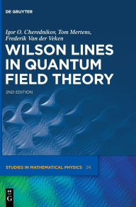 Title: Wilson Lines in Quantum Field Theory / Edition 2, Author: Igor Olegovich Cherednikov