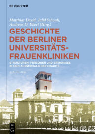 Title: Geschichte der Berliner Universitäts-Frauenkliniken: Strukturen, Personen und Ereignisse in und außerhalb der Charité, Author: Matthias David