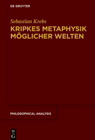 Title: Kripkes Metaphysik möglicher Welten, Author: Sebastian Krebs