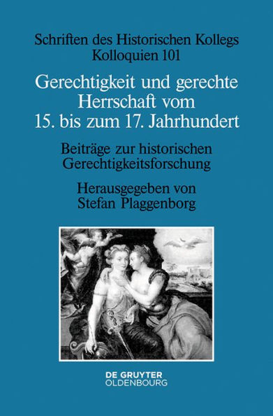 Gerechtigkeit und gerechte Herrschaft vom 15. bis zum 17. Jahrhundert: Beiträge zur historischen Gerechtigkeitsforschung